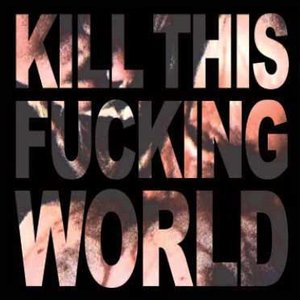 Imagem de 'Kill this fucking world'