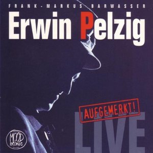 Erwin Pelzig: Aufgemerkt! Live – die Erste!