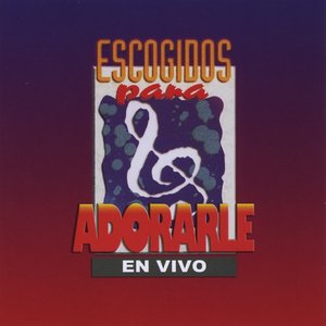 Escogidos Para Adorarle En Vivo