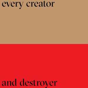 Every Creator and Destroyer