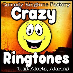 Crazy Ringtones, Text Alerts, Alarms,