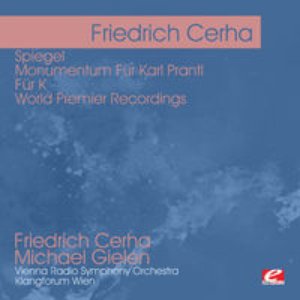 Cerha: Spiegel - Monumentum Für Karl Prantl - Für K - World Premier Recordings (Digitally Remastered)