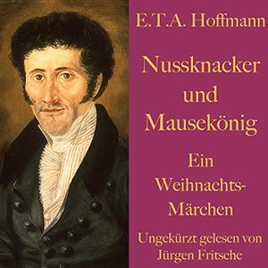 E. T. A. Hoffmann: Nussknacker und Mausekönig (Ein Weihnachtsmärchen)