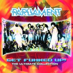 Get The Funk Up - The Ultimate Parliament Collection