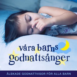 Våra barns godnattsånger - älskade godnattvisor & vaggvisor för alla barn