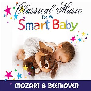 Classical Music For My Smart Baby, Vol. 1 (Mozart and Beethoven)