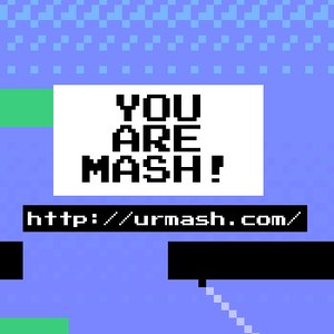 YOU ARE MASH!