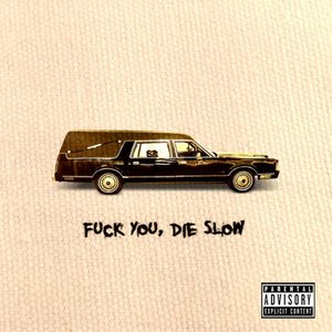 Fuck You, Die Slow