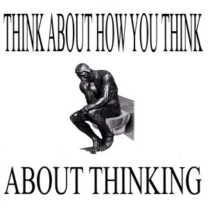 Think About How You Think About Thinking