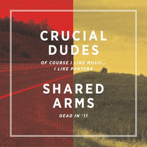 Crucial Dudes / Shared Arms