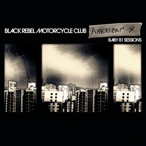 Black Rebel Motorcycle Club - American X: Baby 81 Sessions - Zortam Music