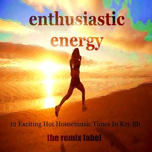 Enthusiastic Energy (Exciting Hot Housemusic Tunes In Key Bb)