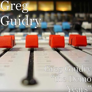 Greg Guidry "the Demo Years"