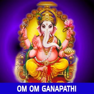 Om Om Ganapathi