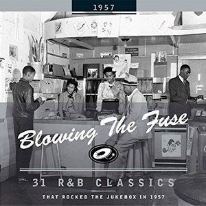 Blowing The Fuse - 31 R&B Classics that rocked the Jukebox in 1957