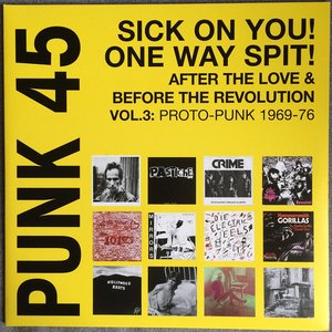 Soul Jazz Records Presents Punk 45: Sick On You! One Way Spit! After the Love & Before the Revolution: Proto-Punk 1969-77