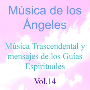 Música de los Ángeles, Vol. 14 (Música Trascendental y Mensajes de los Guías Espirituales)