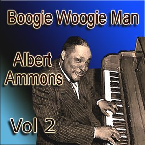 Boogie Woogie Man Albert Ammons Vol 2