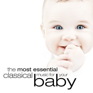 Image for 'The Most Essential Classical Music for Your Baby'