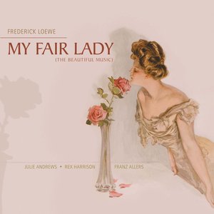 Frederick Loewe - My Fair Lady (The Beautiful Music)