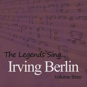 The Legends Sing....Irving Berlin Vol 3