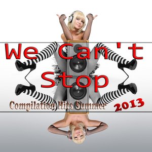 We Can't Stop (Compilation Hits Summer 2013)