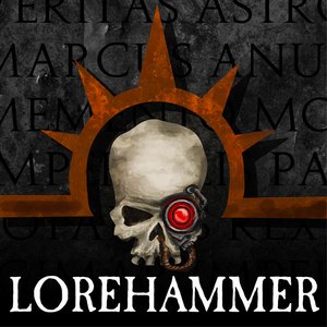 Lorehammer - A Warhammer 40k Podcast 的头像