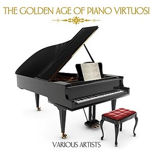 The Golden Age Of Piano Virtuosi
