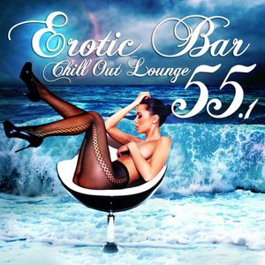 Erotic Bar And Chill Out Lounge 55.1 (A Classic 55 Track Sunset Island And Cafe Deluxe Edition)