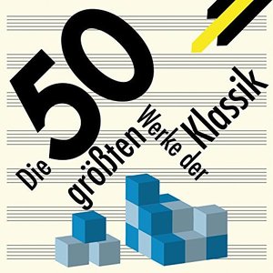 Best of Classical - Die 50 größten Werke der Klassik