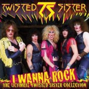 I Wanna Rock: The Ultimate Twisted Sister Collection