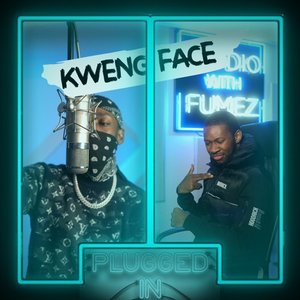 Kwengface x Fumez The Engineer, Pt. 1 - Plugged In