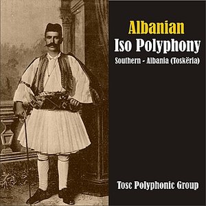 Albanian Iso Polyphony / Southern - Albania (Toskëria)