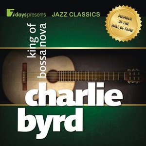 7days presents Jazz Classics: Charlie Byrd - King Of Bossa Nova