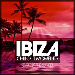 Ibiza Chillout Moments (Relax for the Sunset)