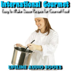 International Gourmet - Easy to Make Sauce Recipes for Gourmet Food
