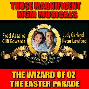 Those Magnificent MGM Musicals: "The Easter Parade" and "The Wizard of Oz" (Original Soundtracks)