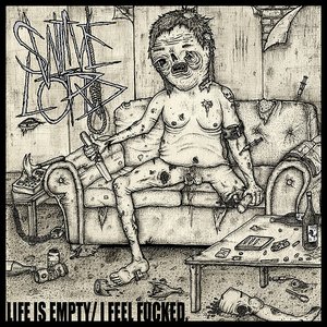 Life Is Empty/I Feel Fucked