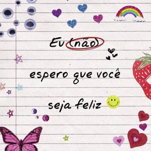 Eu (Não) Espero Que Você Seja Feliz