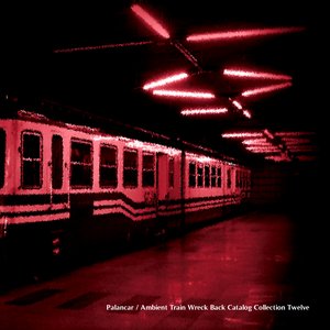 Ambient train wreck back catalog - Collection twelve