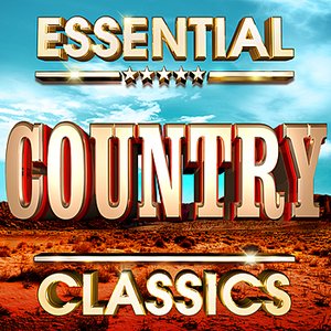 Essential Country Classics  - The Top 30 Best Ever Country Music Hits Of All Time !