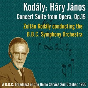 Kodály: Háry János – Concert Suite from Opera, Op.15 - Zoltán Kodály conducting the B.B.C. Symphony Orchestra