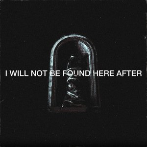 I Will Not Be Found Here After [Explicit]