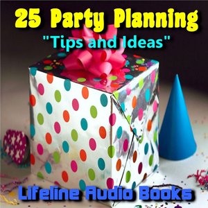 25 Party Planning Tips and Ideas