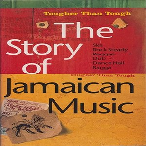 The Story Of Jamaican Music (Tougher Than Tough)
