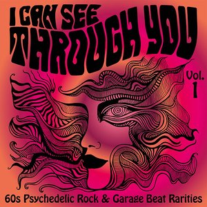 I Can See Through You: 60s Psychedelic Rock & Garage Beat Rarities, Vol. 1