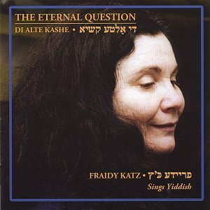 The Eternal Question (Di Alte Kashe): Fraidy Katz sings Yiddish