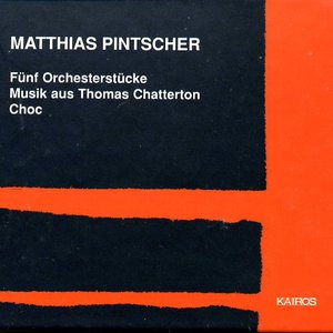 Matthias Pintscher: 5 Orchesterstücke, Musik aus Thomas Chatterton & Choc