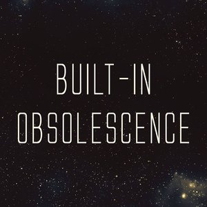Avatar for Built-in Obsolescence