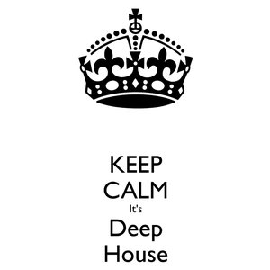 Keep Calm It's Deep House